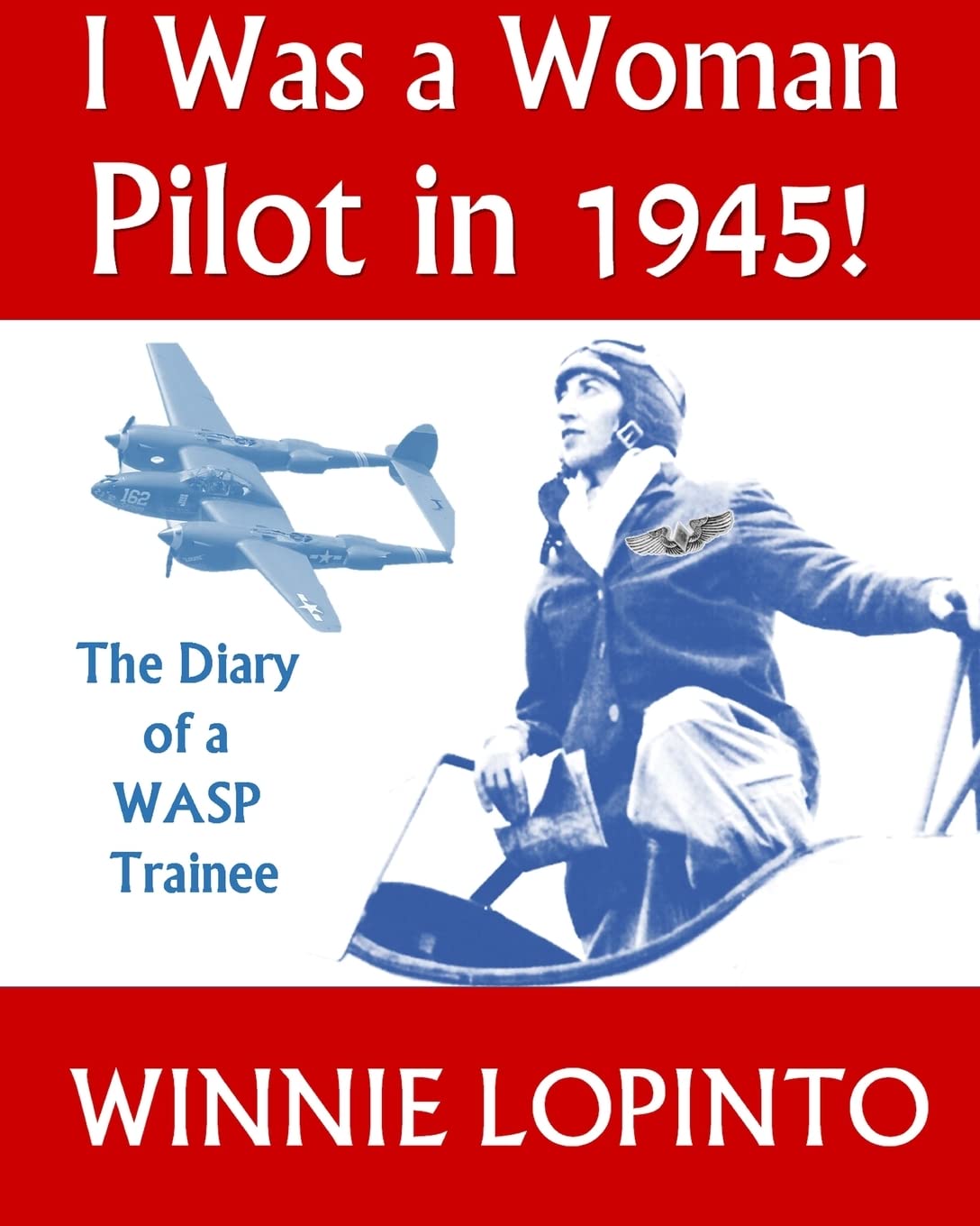 I was a woman pilot in 1945!: The memoir of a WASP in 1945 Politics & History