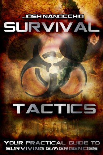 SURVIVAL TACTICS: Your Practical Guide To Surviving Emergencies Camping & Survival