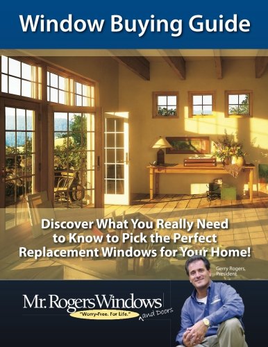 Window Buying Guide: Discover What You Really Need to Know to Pick the Perfect Replacement Windows for Your Home Books