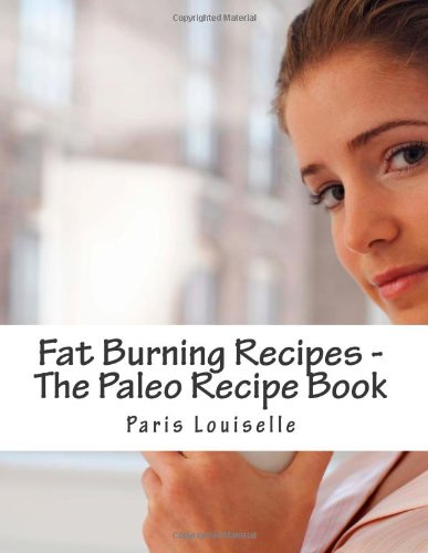 Fat Burning Recipes - The Paleo Recipe Book Health, Nutrition & Fitness