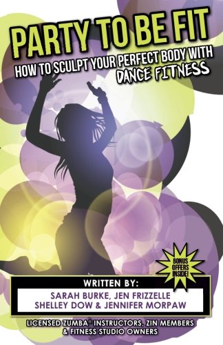 Party To Be Fit: How to Sculpt Your Perfect Body With Dance Fitness Books