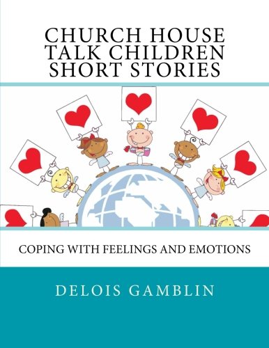 CHURCH HOUSE TALK CHILDREN SHORT STORIES- Coping with Feelings and Emotions Parents & Children