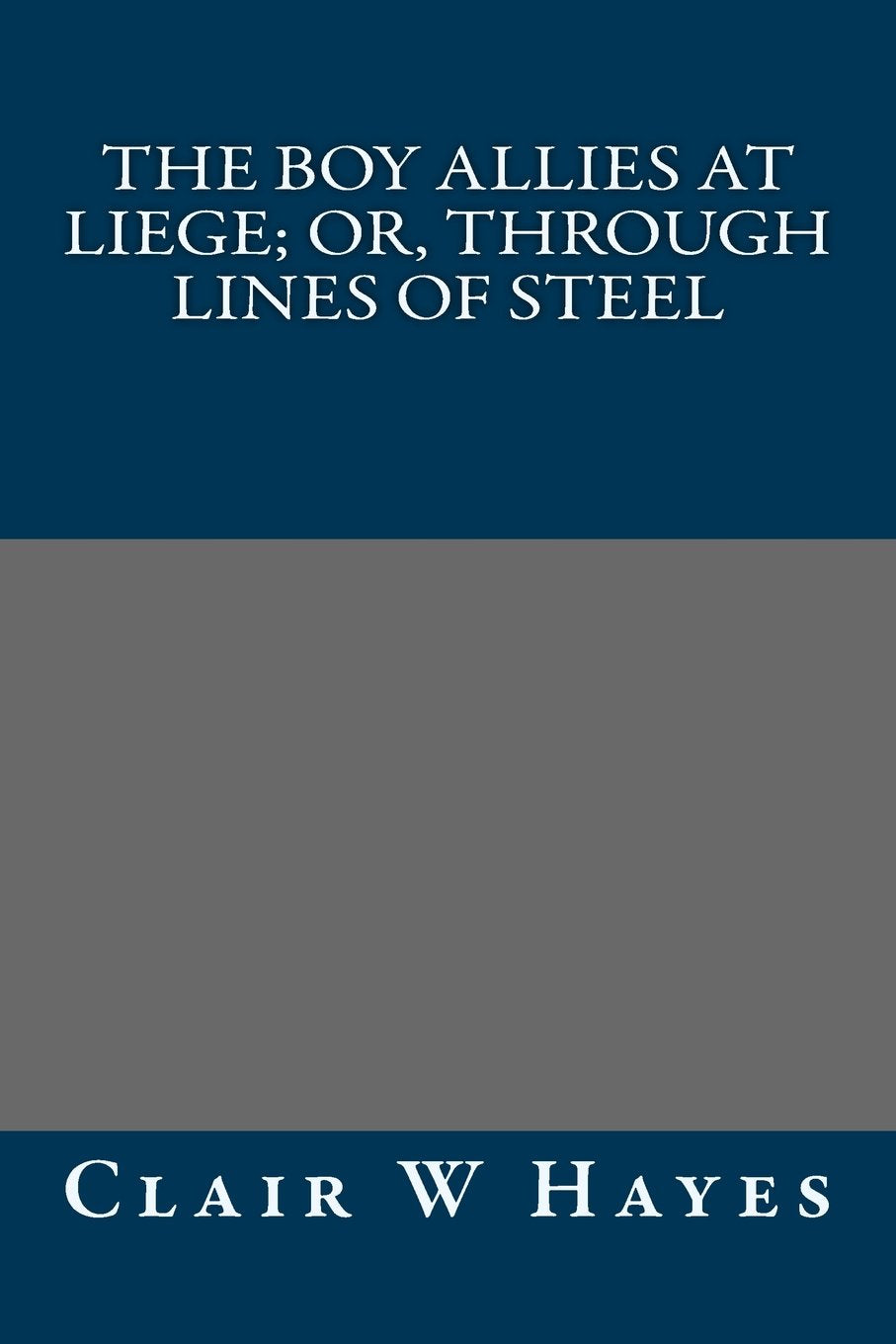 The Boy Allies at Liege; Or, Through Lines of Steel Classics