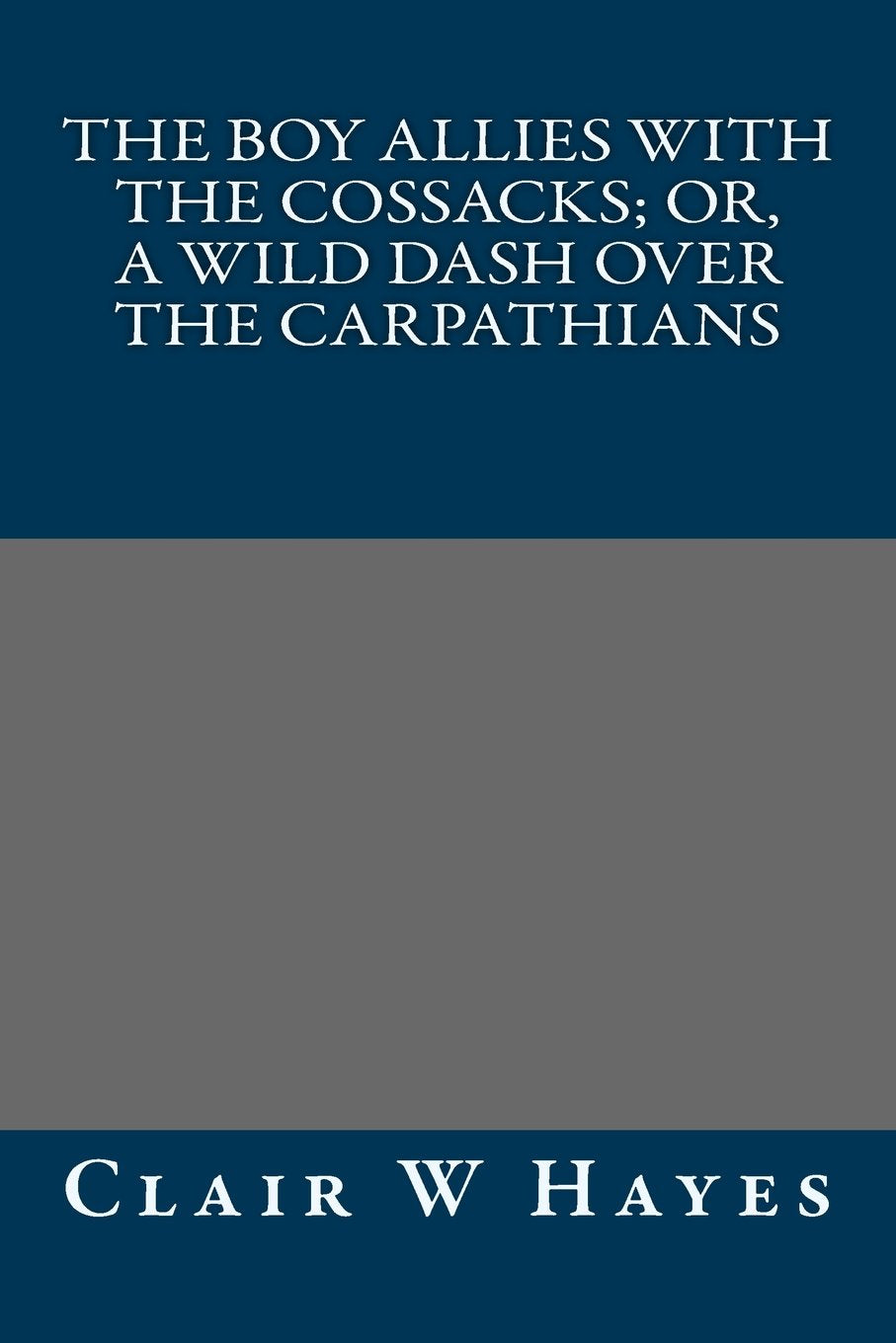 The Boy Allies with the Cossacks; Or, A Wild Dash over the Carpathians Classics