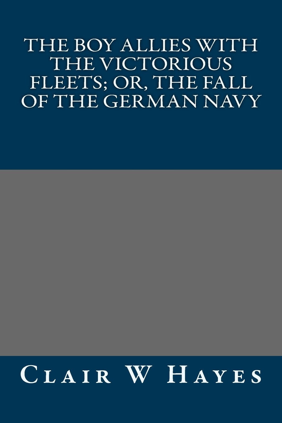 The Boy Allies with the Victorious Fleets; Or, The Fall of the German Navy Classics