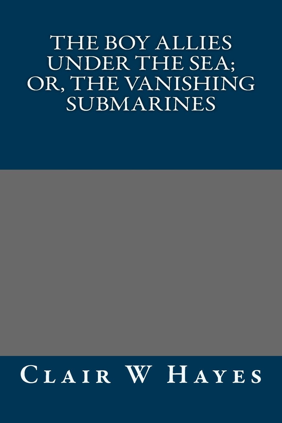 The Boy Allies Under the Sea; Or, The Vanishing Submarines Classics