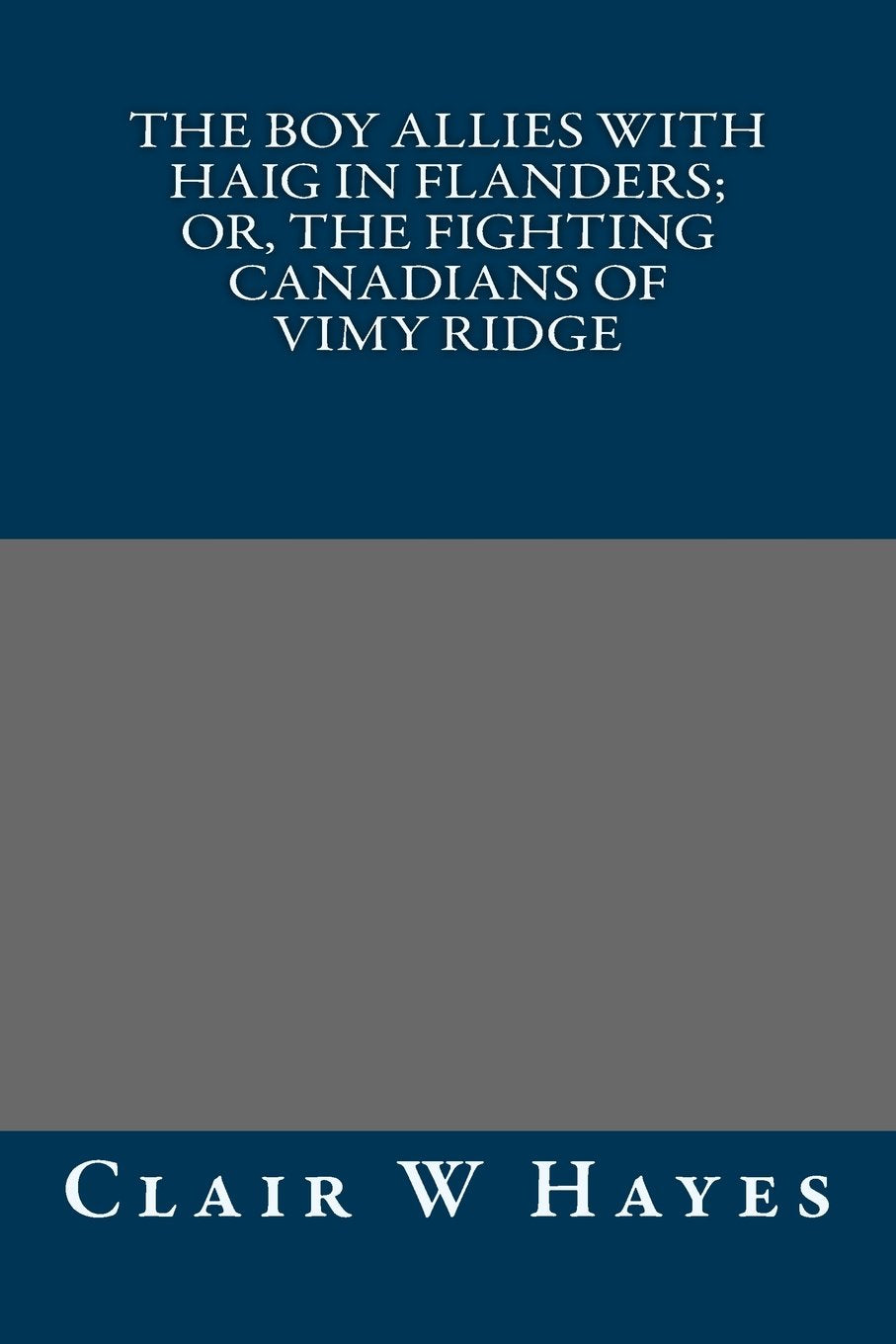The Boy Allies with Haig in Flanders; Or, the Fighting Canadians of Vimy Ridge Classics