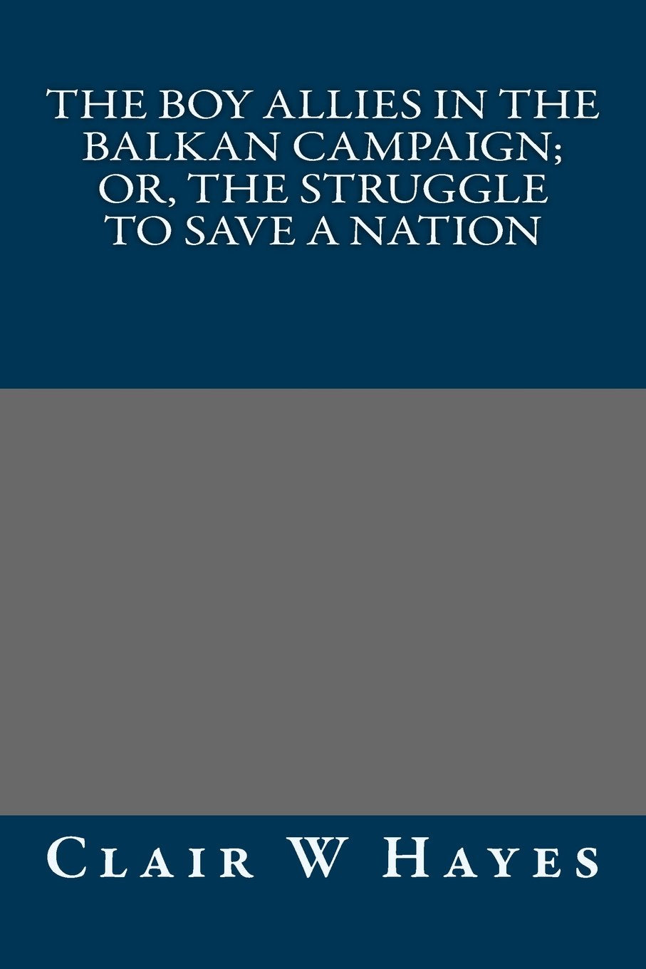 The Boy Allies in the Balkan Campaign; Or, the Struggle to Save a Nation Classics
