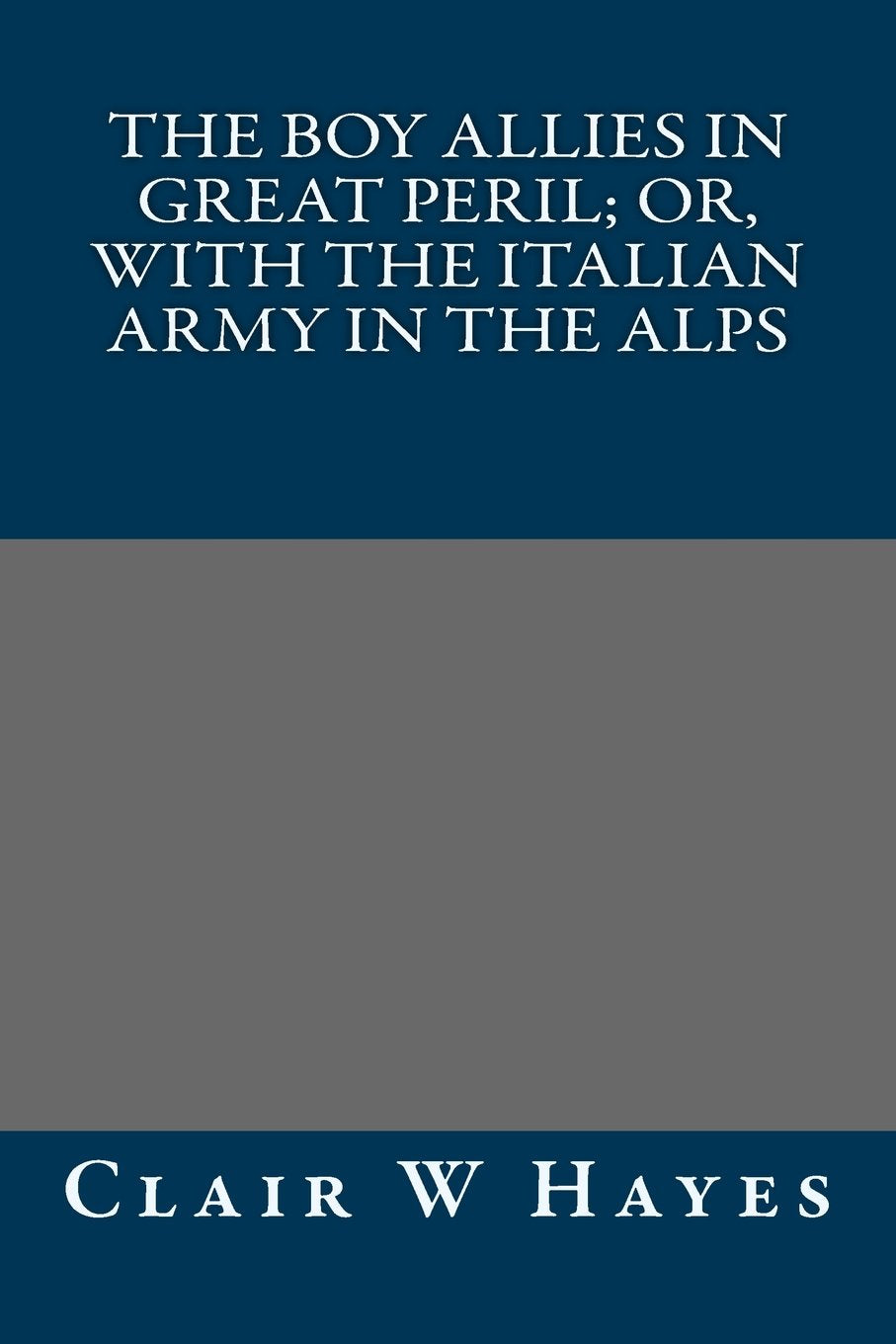 The Boy Allies in Great Peril; Or, With the Italian Army in the Alps Classics