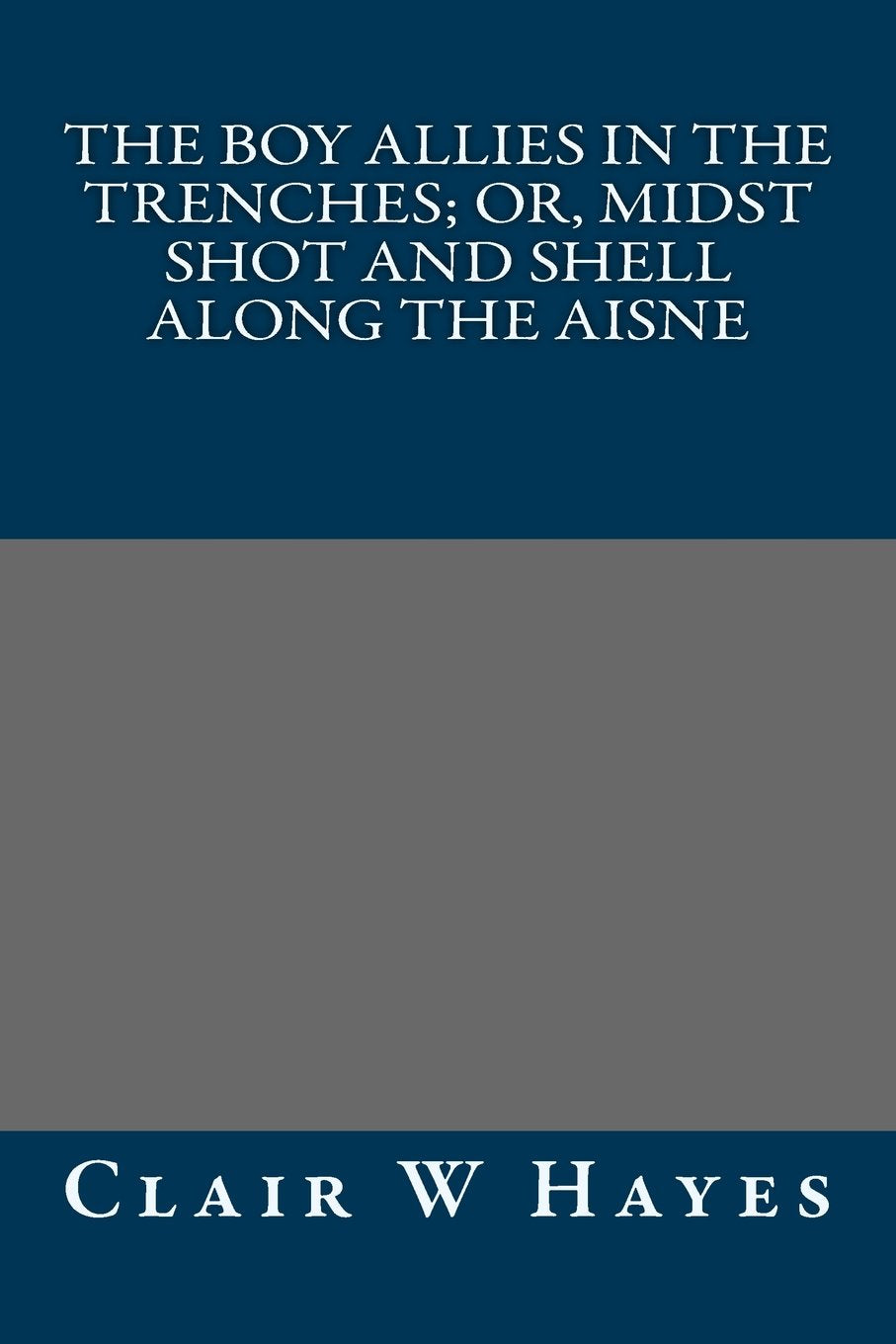 The Boy Allies in the Trenches; Or, Midst Shot and Shell Along the Aisne Classics