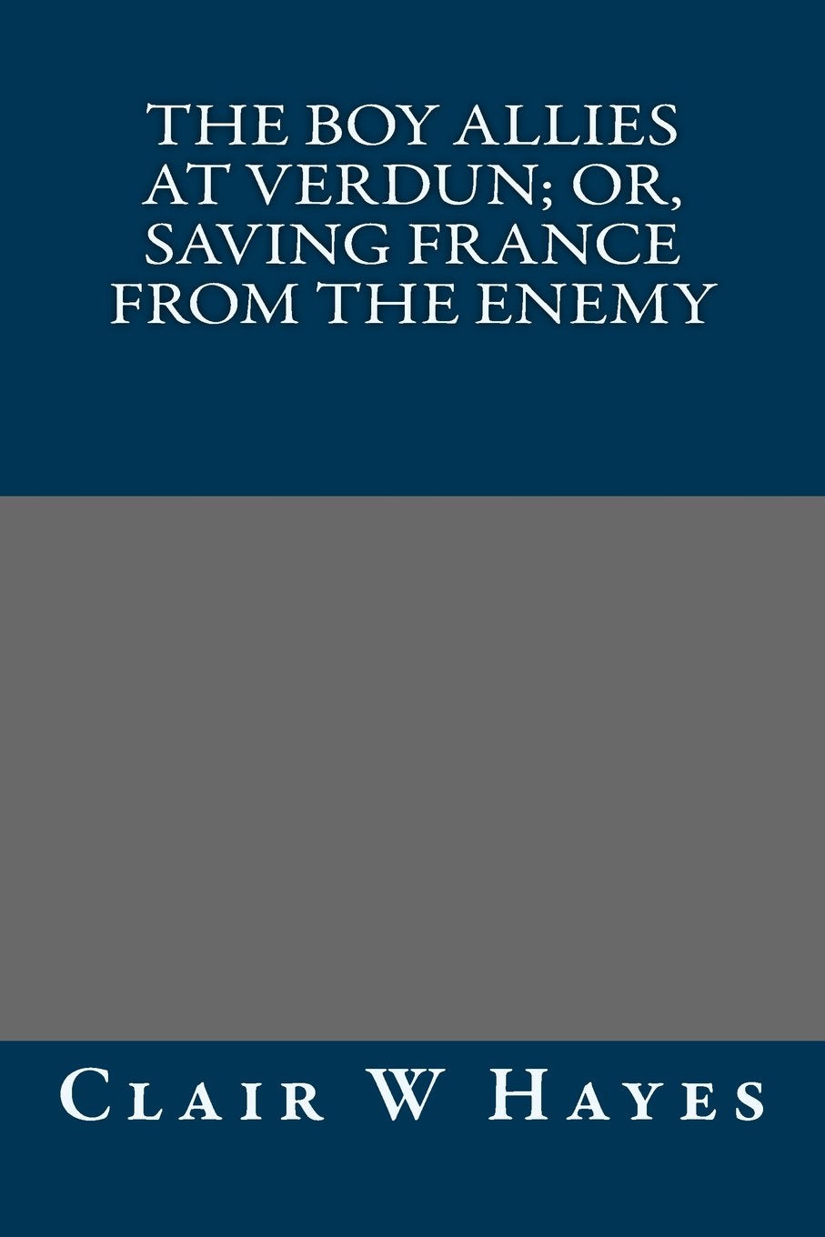 The Boy Allies at Verdun; Or, Saving France from the Enemy Classics