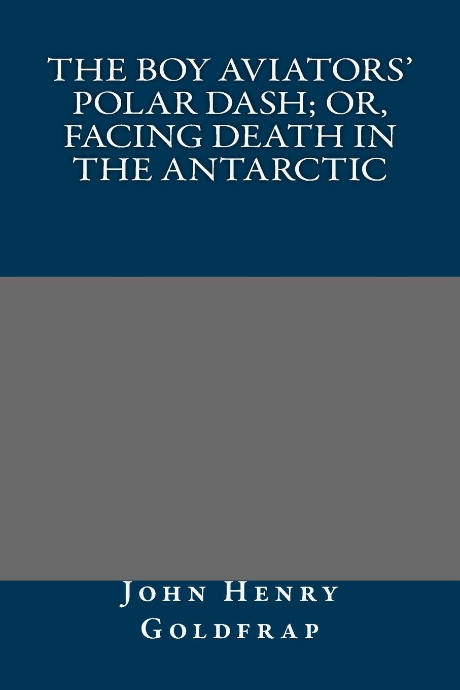 The Boy Aviators' Polar Dash; or, Facing Death in the Antarctic Classics
