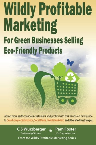 Wildly Profitable Marketing for Green Businesses Selling Eco-Friendly Products Business, Finance & Career