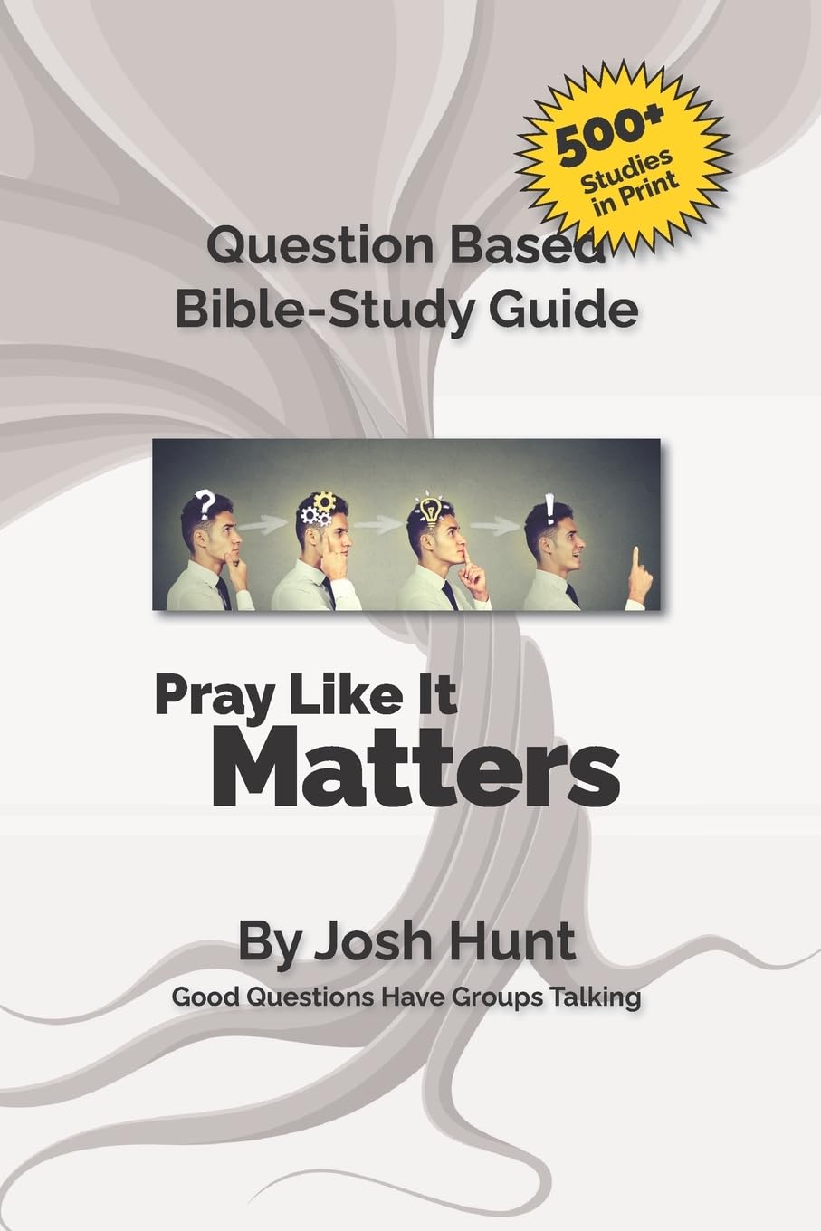 Good Questions Have Small Groups Talking -- Pray Like It Matters: Pray Like It Matters (Good Questions Have Groups Have Talking, Band 501) Religion & Esotericism