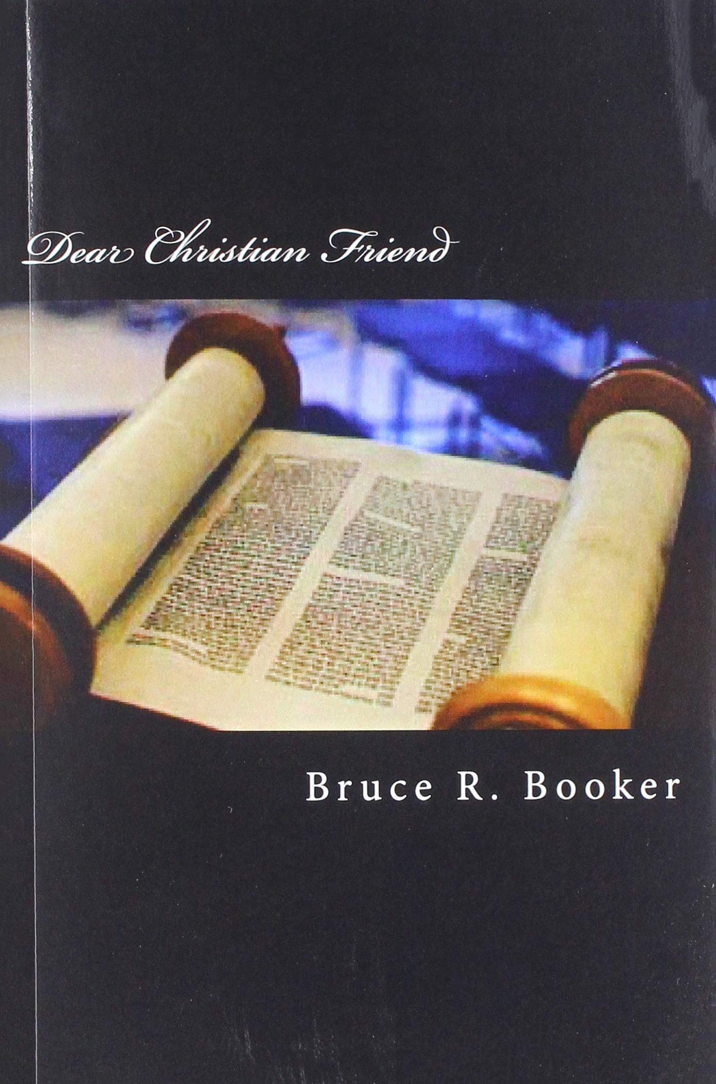 Dear Christian Friend: A Short Apologetic: Why I Believe the Torah Was Not Done Away With on the Cross Religion & Esotericism
