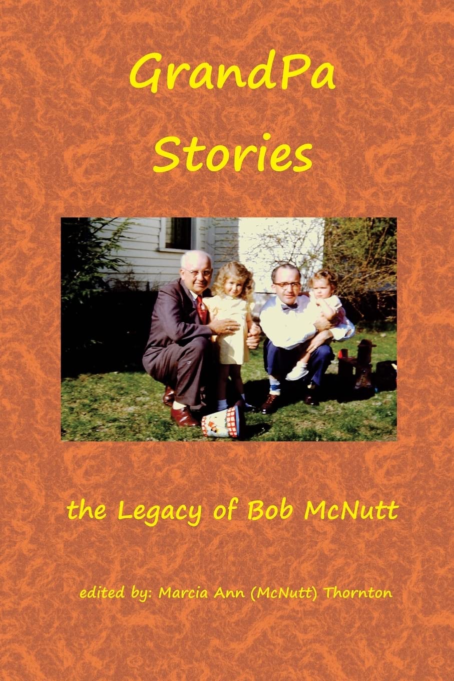 GrandPa Stories: the Legacy of Bob McNutt Memories