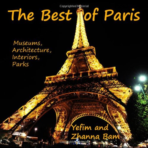The Best of Paris: Museums, Architecture, Interiors, Paris Photography