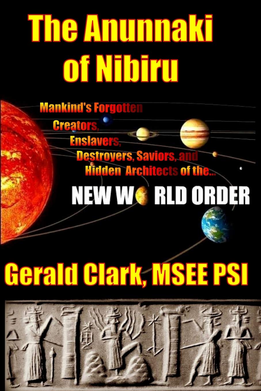 The Anunnaki of Nibiru: Mankind's Forgotten Creators, Enslavers, Saviors, and Hidden Architects of the New World Order Social Sciences