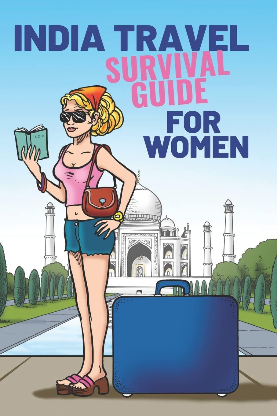 India Travel Survival Guide For Women Travel Guides