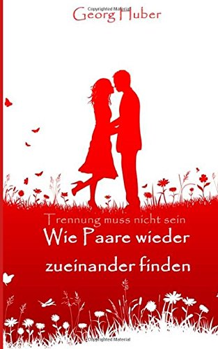 Trennung muss nicht sein: Wie Paare wieder zueinander finden Partnership & Love