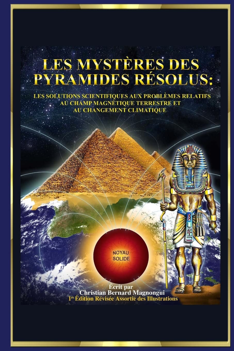 Les Mystères des Pyramides Résolus :: Les Solutions Scientifiques aux Problèmes Relatifs au Champ Magnétique Terrestre et au Changement Climatique book