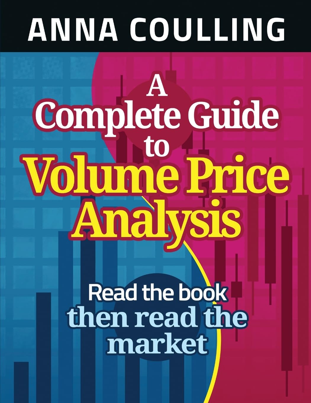 A Complete Guide To Volume Price Analysis: Read the Book... Then Read the Market Business, Finance & Career