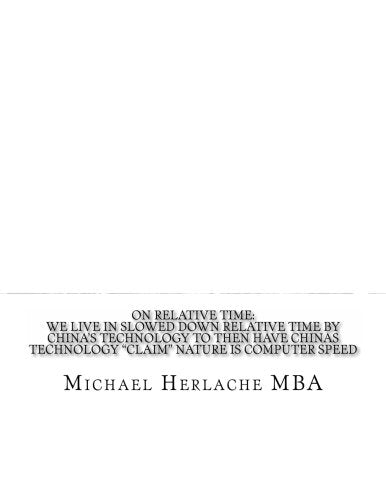 On Relative Time: We Live in Slowed Down Relative Time by China's Technology to then Have Chinas Technology "Claim" Nature is Computer Speed Business & Technology