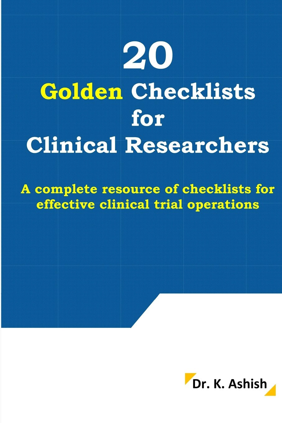 20 Golden Checklists for Clinical Researchers: A complete resource of checklists for effective clinical trial operations Medicine