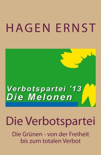 Die Verbotspartei: Die Grünen - von der Freiheit bis zum totalen Verbot book
