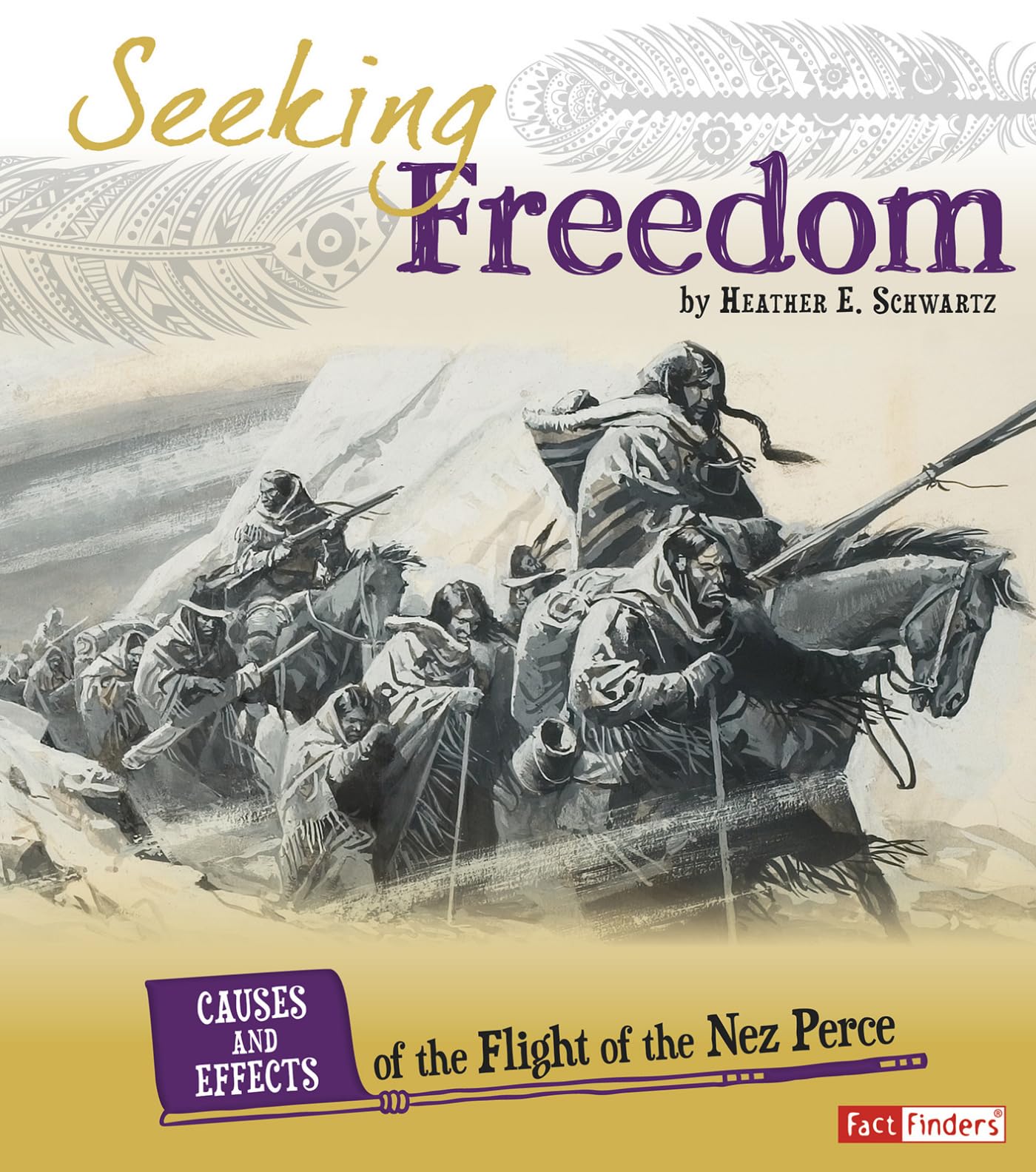 Seeking Freedom: Causes and Effects of the Flight of the Nez Perce (Cause and Effect: American Indian History) Non-fiction