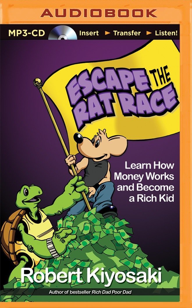 Escape the Rat Race: Learn How Money Works and Become a Rich Kid Business, Finance & Career