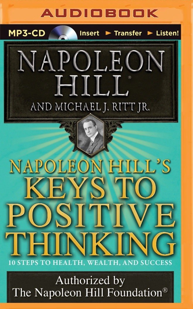 Napoleon Hill's Keys to Positive Thinking: 10 Steps to Health, Wealth, and Success Business, Finance & Career