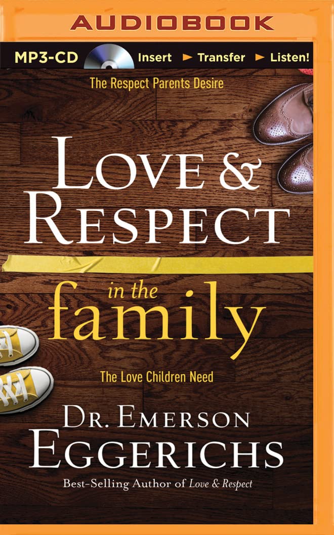 Love & Respect in the Family: The Respect Parents Desire, the Love Children Need Learning & Reference