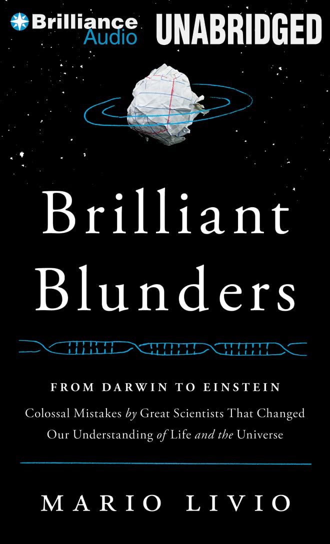 Brilliant Blunders: Form Darwin to Einstein: Colossal Mistakes by Great Scientists That Changed Our Understanding of Life and the Universe Science
