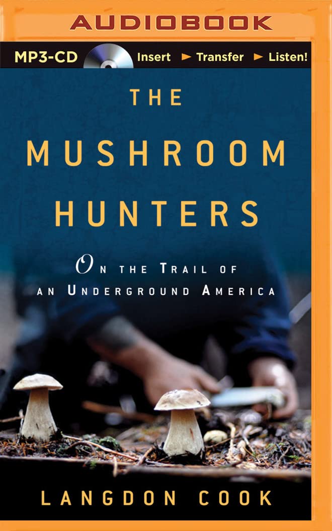The Mushroom Hunters: On the Trail of an Underground America Social Sciences
