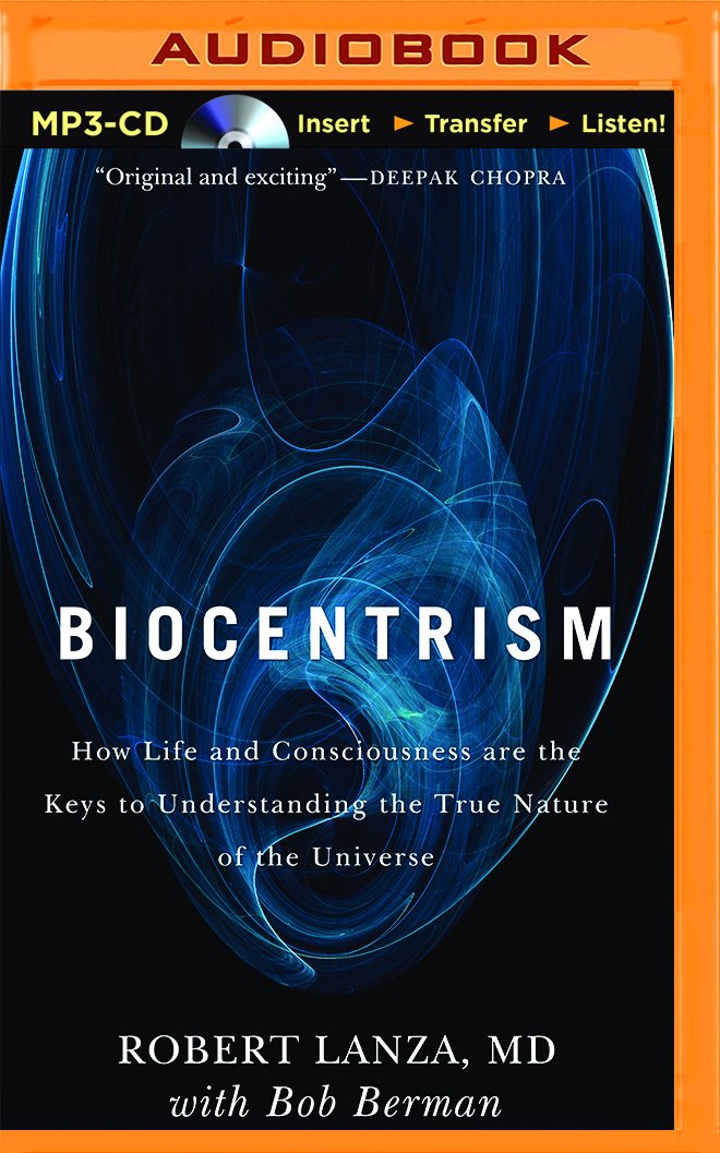 Biocentrism: How Life and Consciousness are the Keys to the True Nature of the Universe book