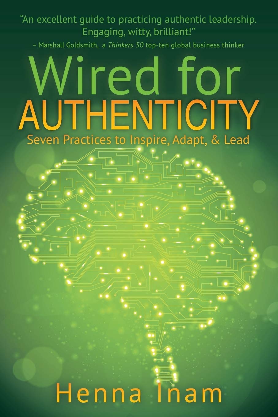 Wired for Authenticity: Seven Practices to Inspire, Adapt, & Lead Business, Finance & Career