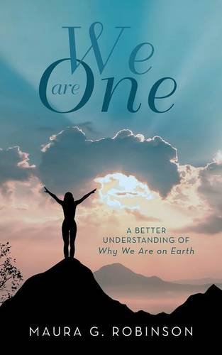 We Are One: A Better Understanding of Why We Are on Earth book