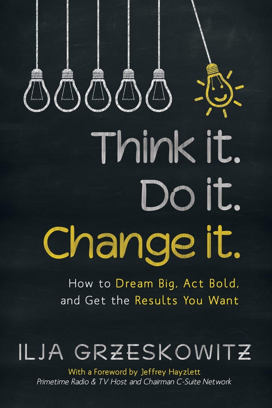 Think it. Do it. Change it.: How to Dream Big, Act Bold, and Get the Results You Want Business, Finance & Career