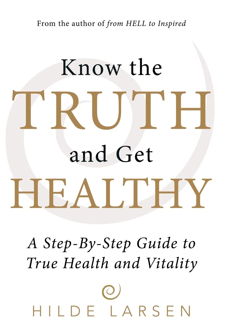 Know the Truth and Get Healthy: A Step-by-step Guide to True Health and Vitality Health, Nutrition & Fitness