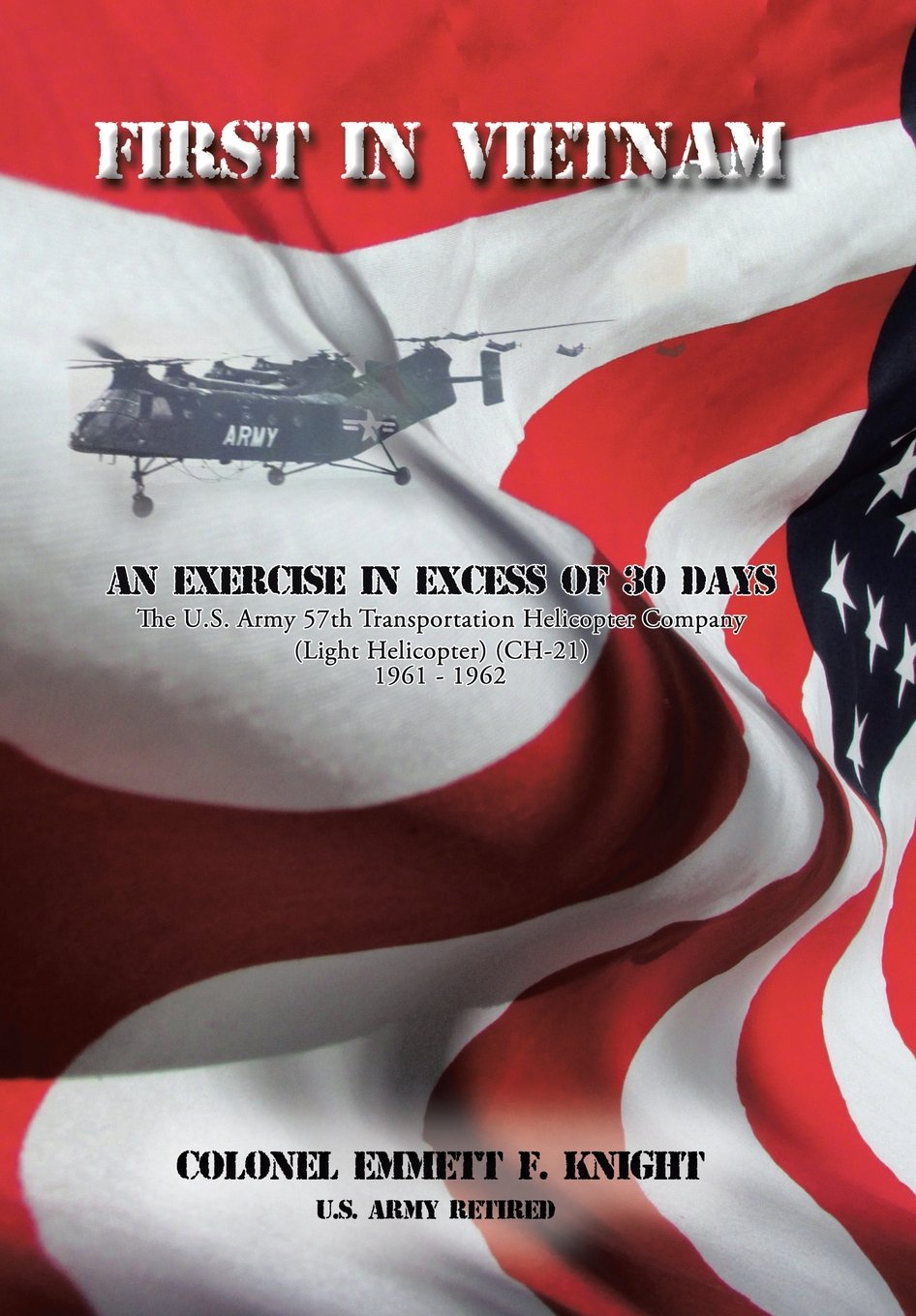 First in Vietnam: An Exercise in Excess of 30 Days the U.S. Army 57th Transportation Helicopter Company (Light Helicopter) (Ch-21) 1961 - 1962 Biographies & Memoirs Audio Books