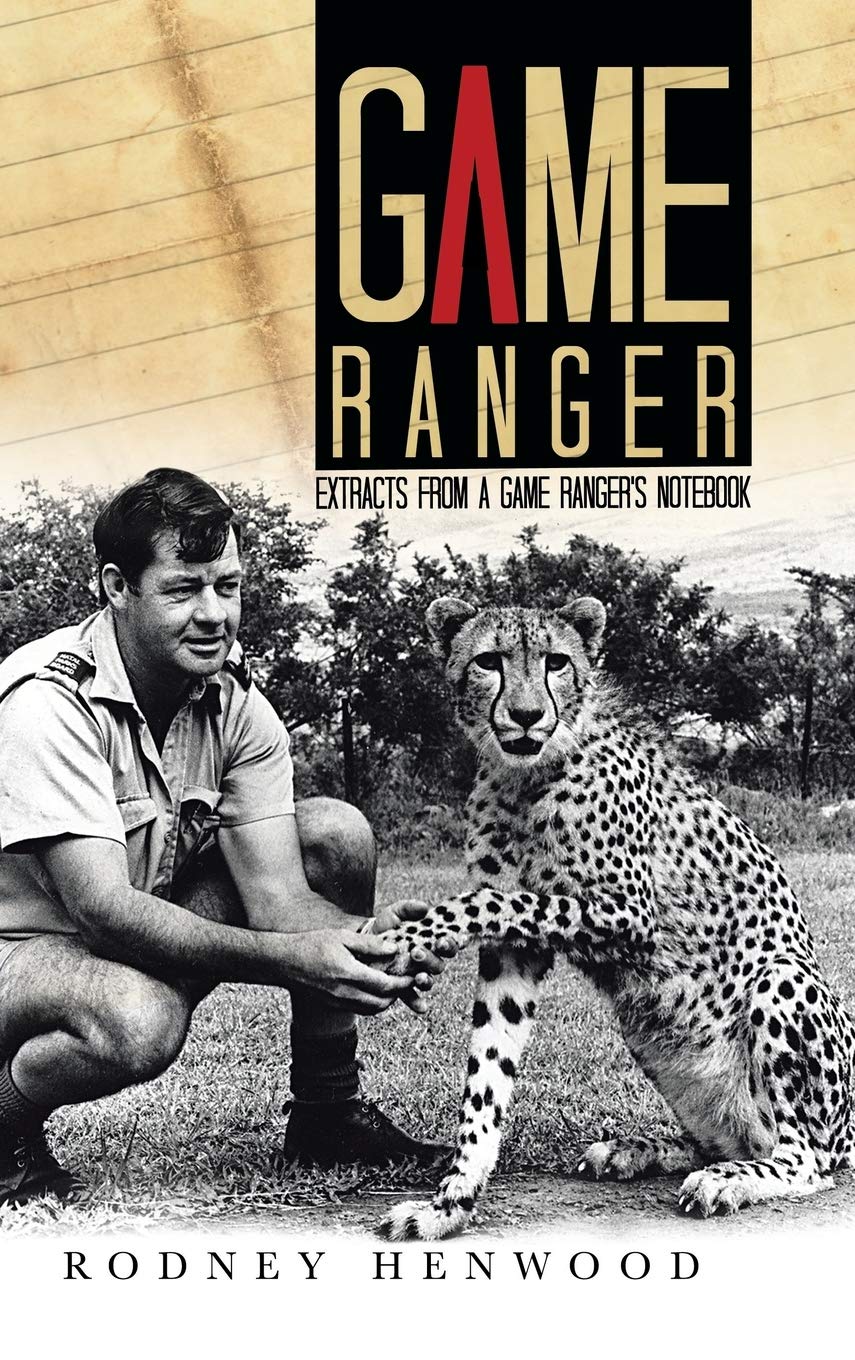 Game Ranger: Extracts from a Game Ranger's Notebook Memories