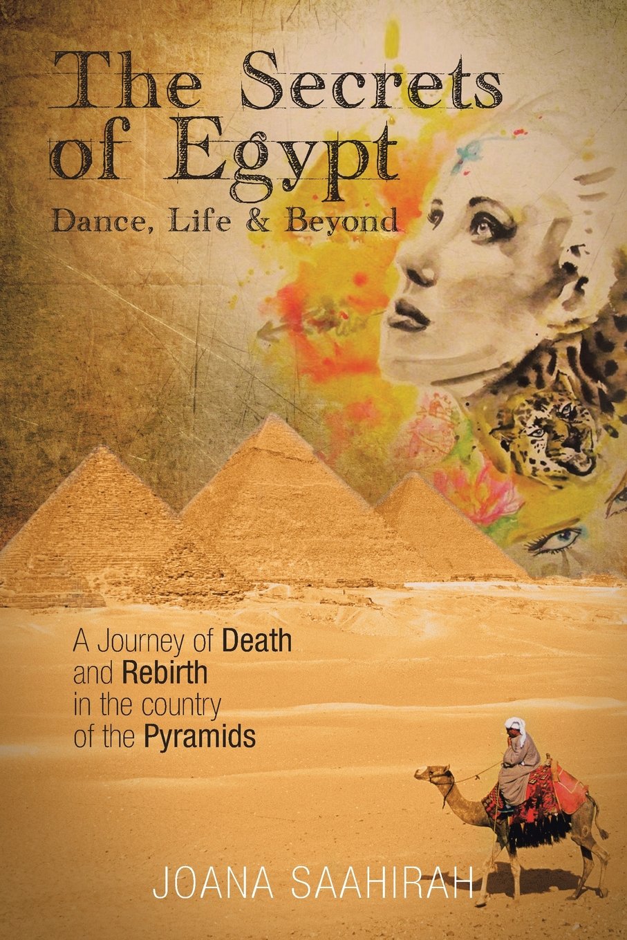 The Secrets of Egypt - Dance, Life and Beyond: A Journey of Death and Rebirth in the Country of the Pyramids Memories