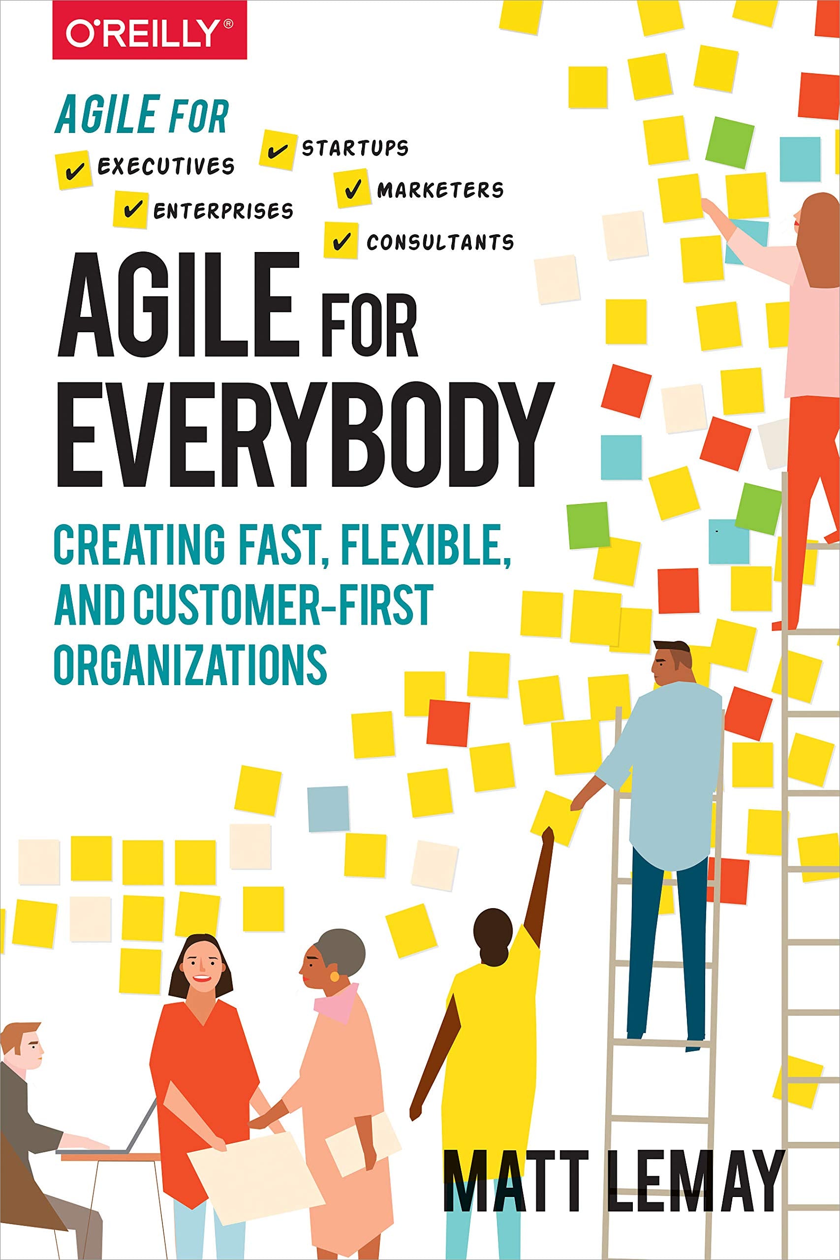 Agile for Everybody: Creating Fast, Flexible, and Customer-First Organizations Business, Finance & Career
