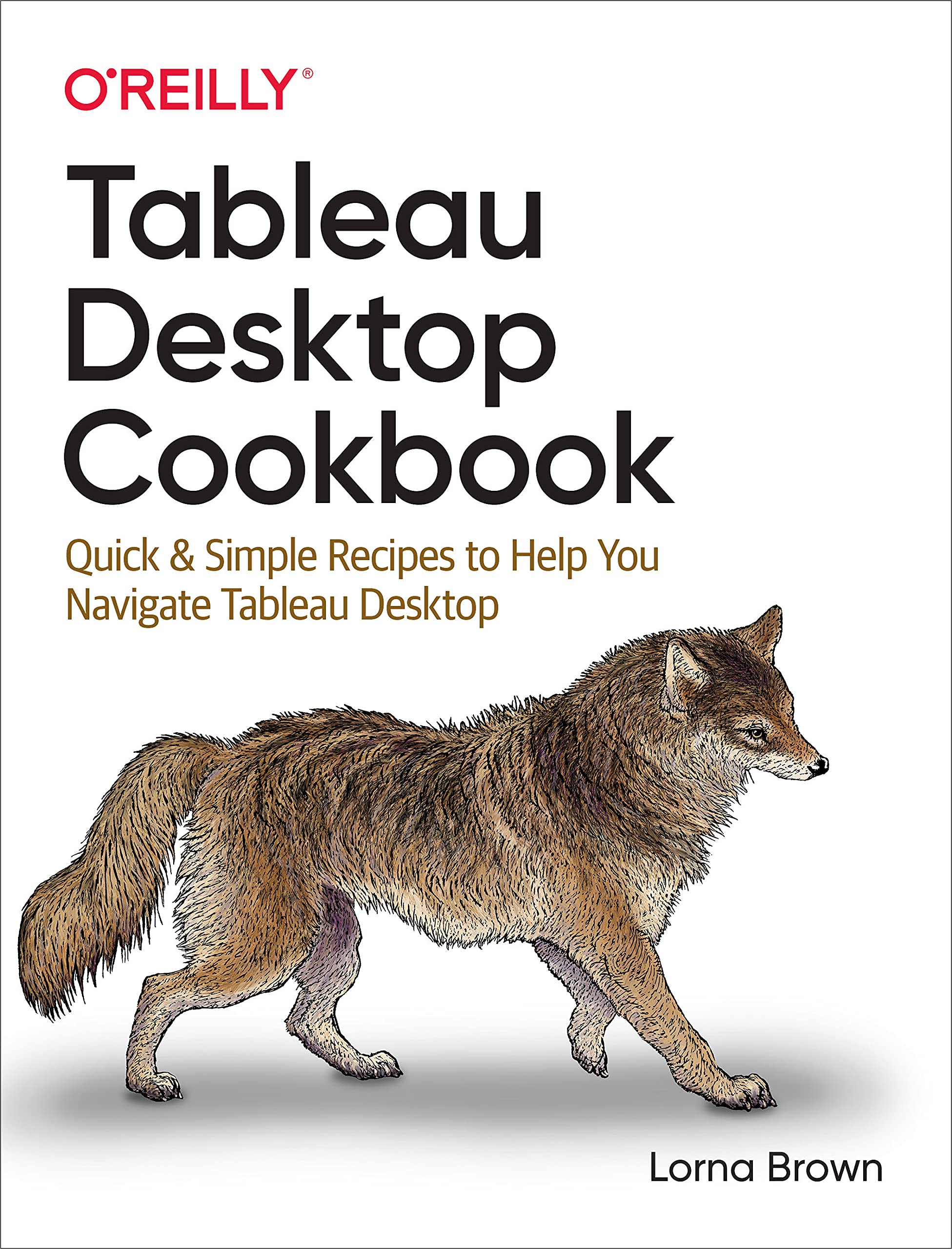 Tableau Desktop Cookbook: Quick & Simple Recipes to Help You Navigate Tableau Desktop Computer Science