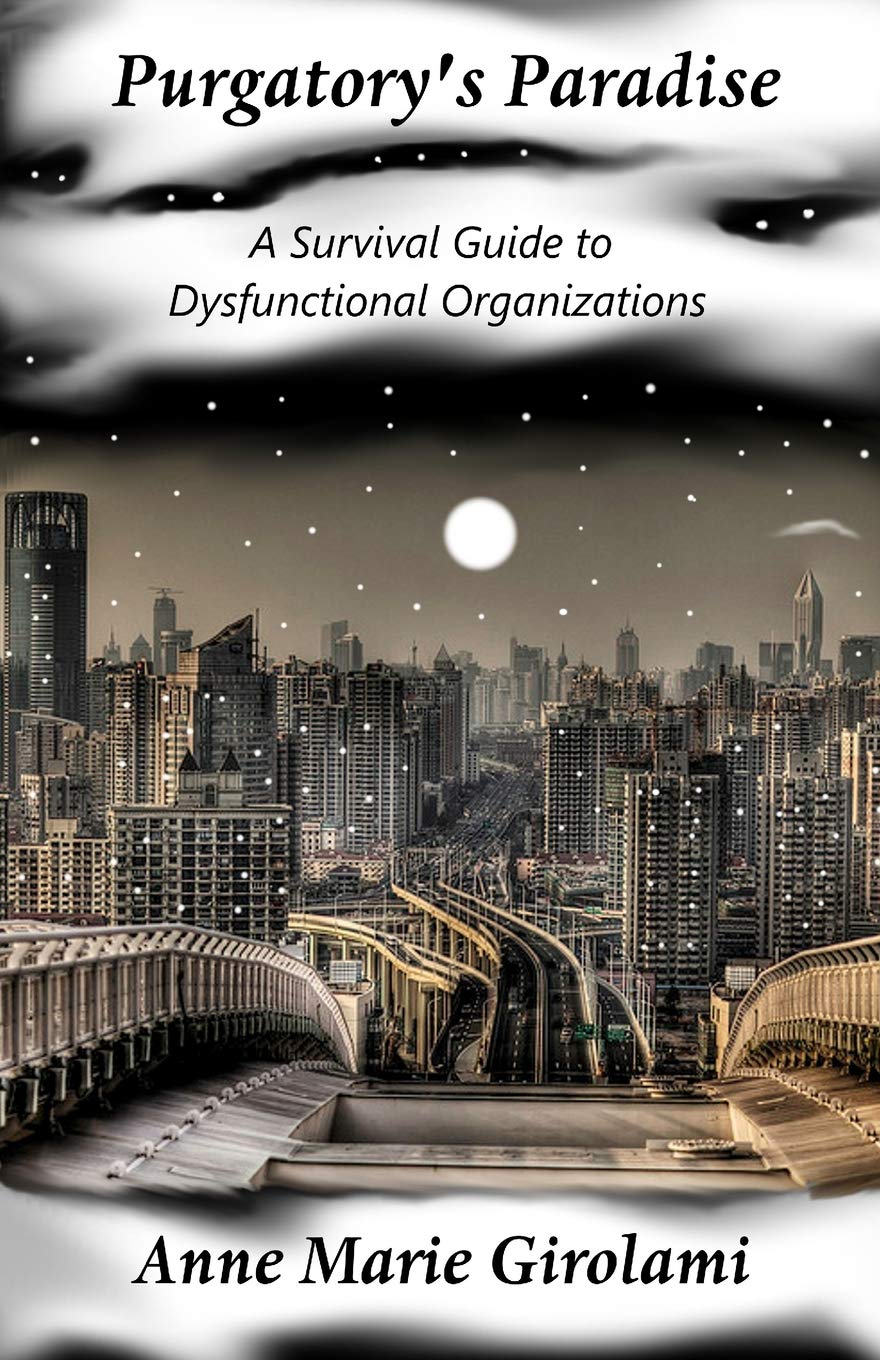 Purgatory's Paradise: A Survival Guide to Dysfunctional Organizations Business, Finance & Career
