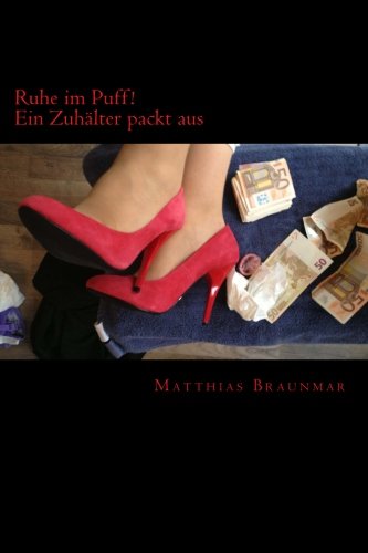 Ruhe im Puff!: Ein Zuhälter packt aus (Rotlicht, Huren und Prostitution - Ein Zuhälter packt aus, Band 1) Eroticism