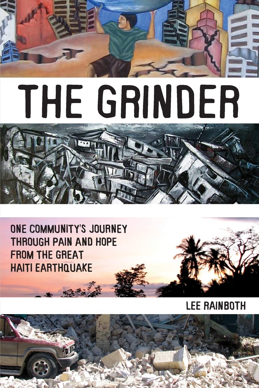 The Grinder: One Community's Journey Through Pain and Hope from the Great Haiti Earthquake Politics & History
