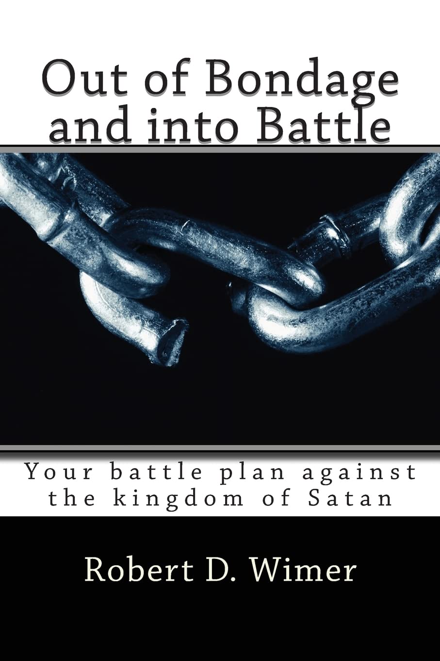 Out of Bondage and into Battle: Your battle plan against the kingdom of Satan Religion & Esotericism