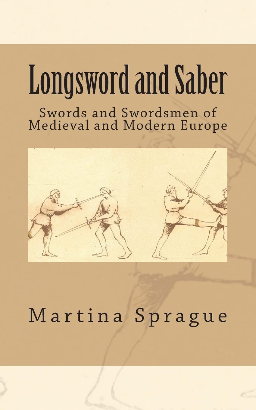 Longsword and Saber: Swords and Swordsmen of Medieval and Modern Europe (Knives, Swords, and Bayonets: A World History of Edged Weapon Warfare, Band 9) Politics & History